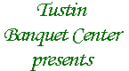 The Tustin Banquet Center can accommodate 350 guests